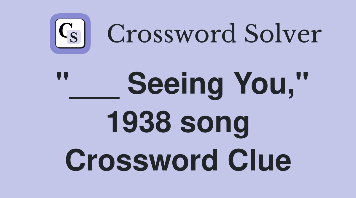 Seeing You," 1938 song Crossword Clue Answers Crossword Solver